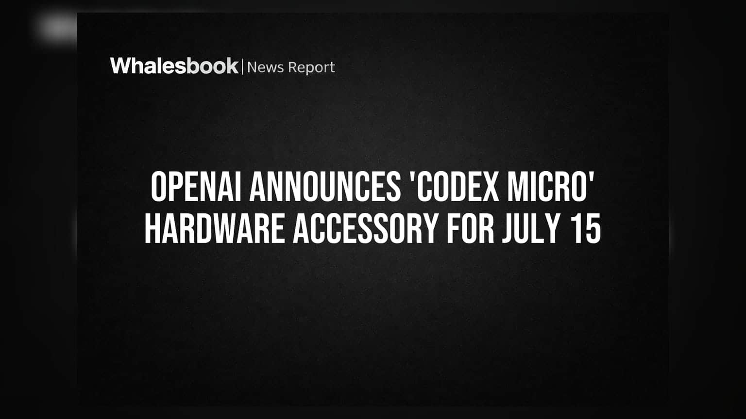 OpenAI નો નવો દાવ: 15 જુલાઈએ લૉન્ચ થશે 'Codex Micro' હાર્ડવેર એક્સેસરી