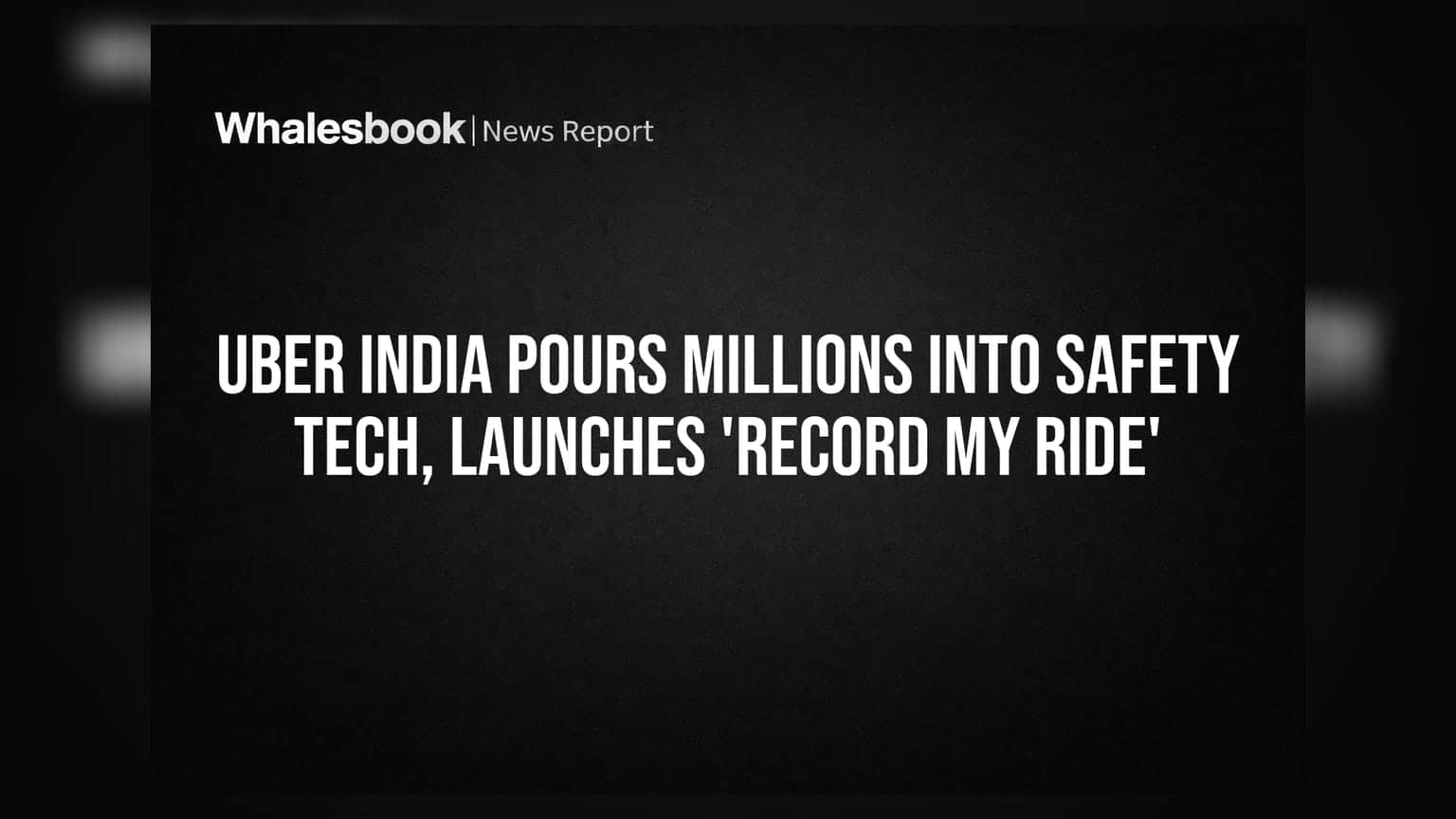 Uber India Pours Millions Into Safety Tech, Launches 'Record My Ride'