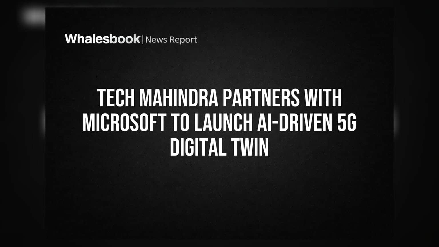 Tech Mahindra Partners With Microsoft To Launch AI-Driven 5G Digital Twin