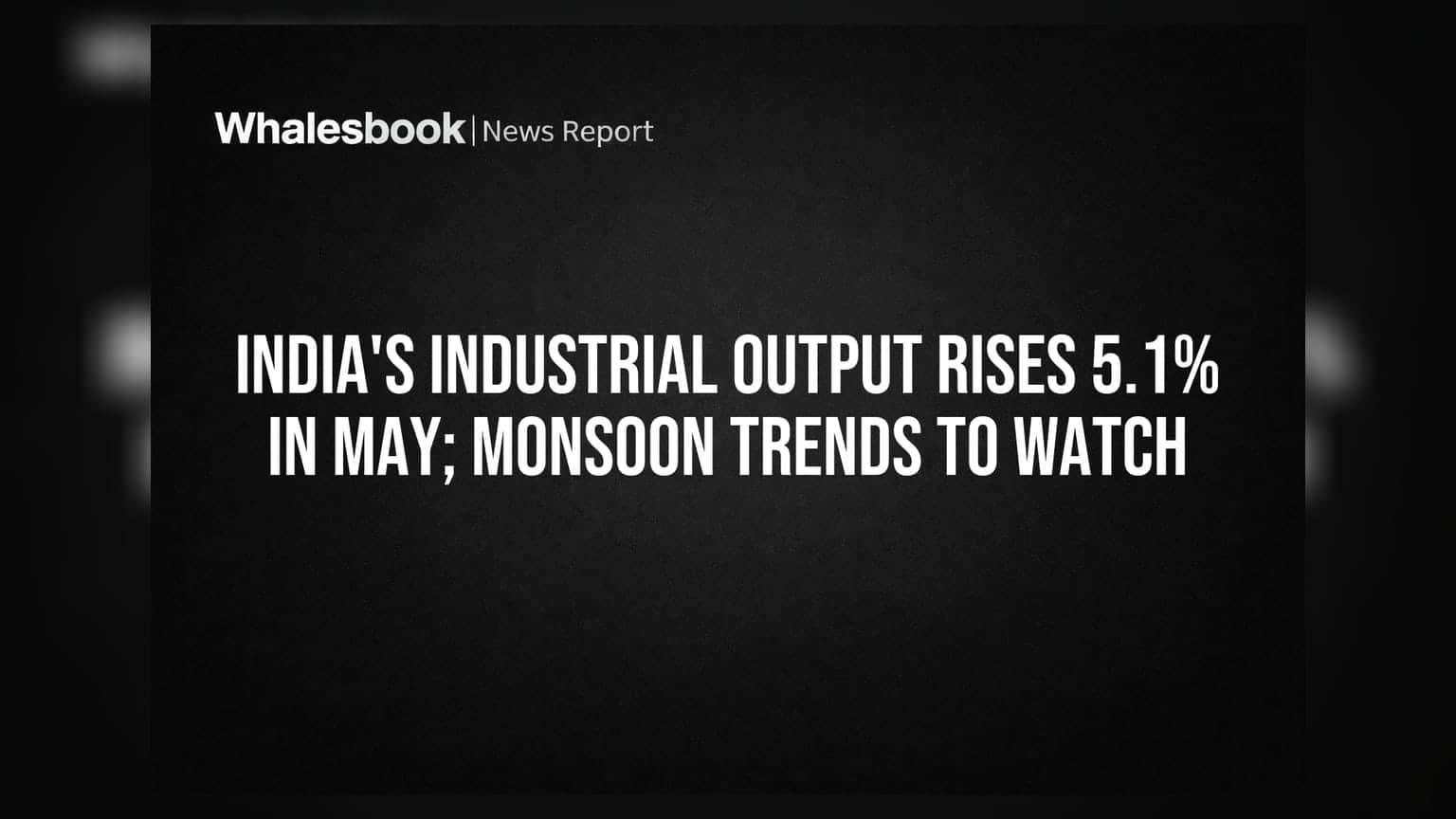 India's Industrial Output Rises 5.1% In May; Monsoon Trends To Watch