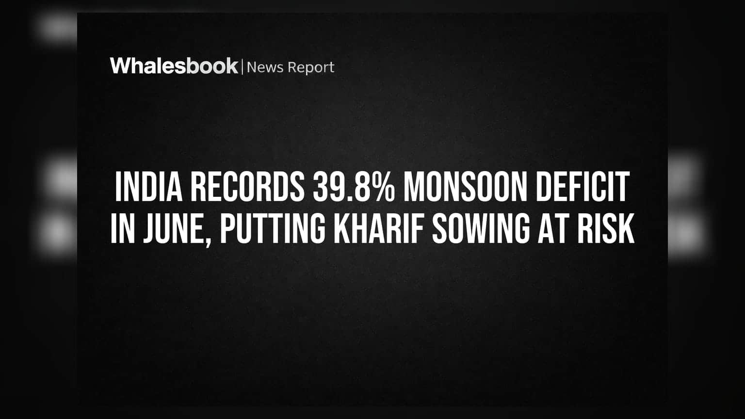 भारतात जूनमध्ये मान्सून **39.8%** कमी, खरीप पेरणी धोक्यात!