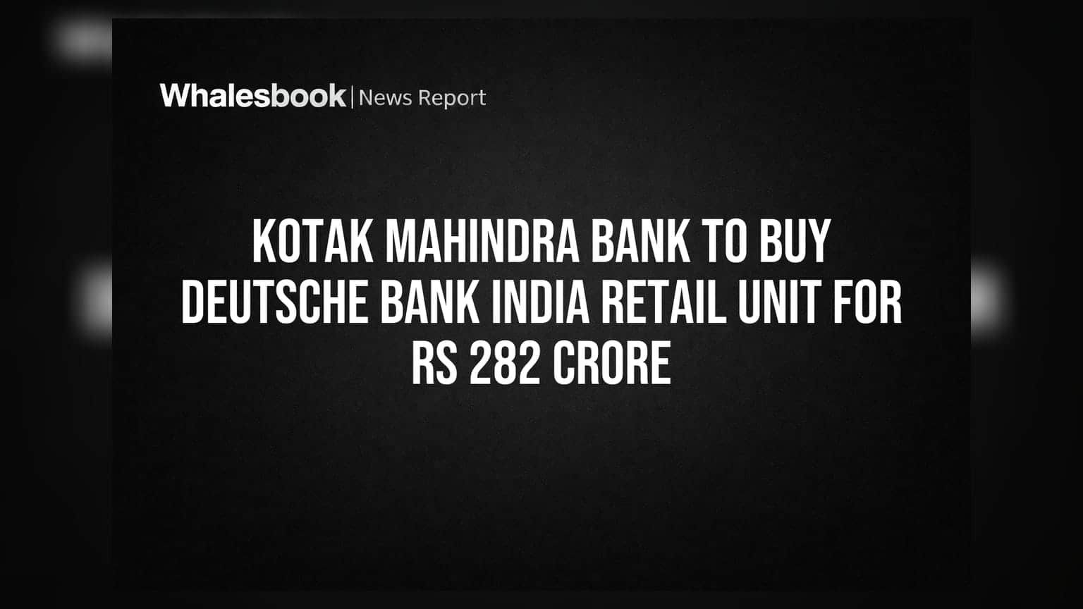 కోటక్ మహీంద్రా బ్యాంక్ సంచలన నిర్ణయం! డ్యుయెష్ బ్యాంక్ ఇండియా రిటైల్ యూనిట్‌ను కొనుగోలు చేస్తోంది