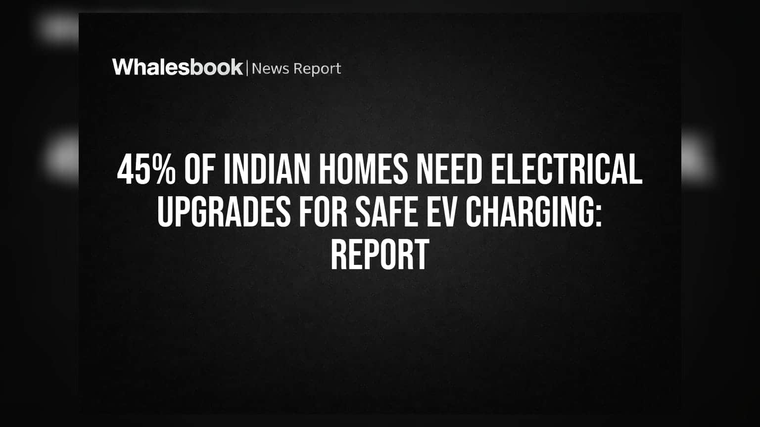 45% of Indian Homes Need Electrical Upgrades for Safe EV Charging: Report