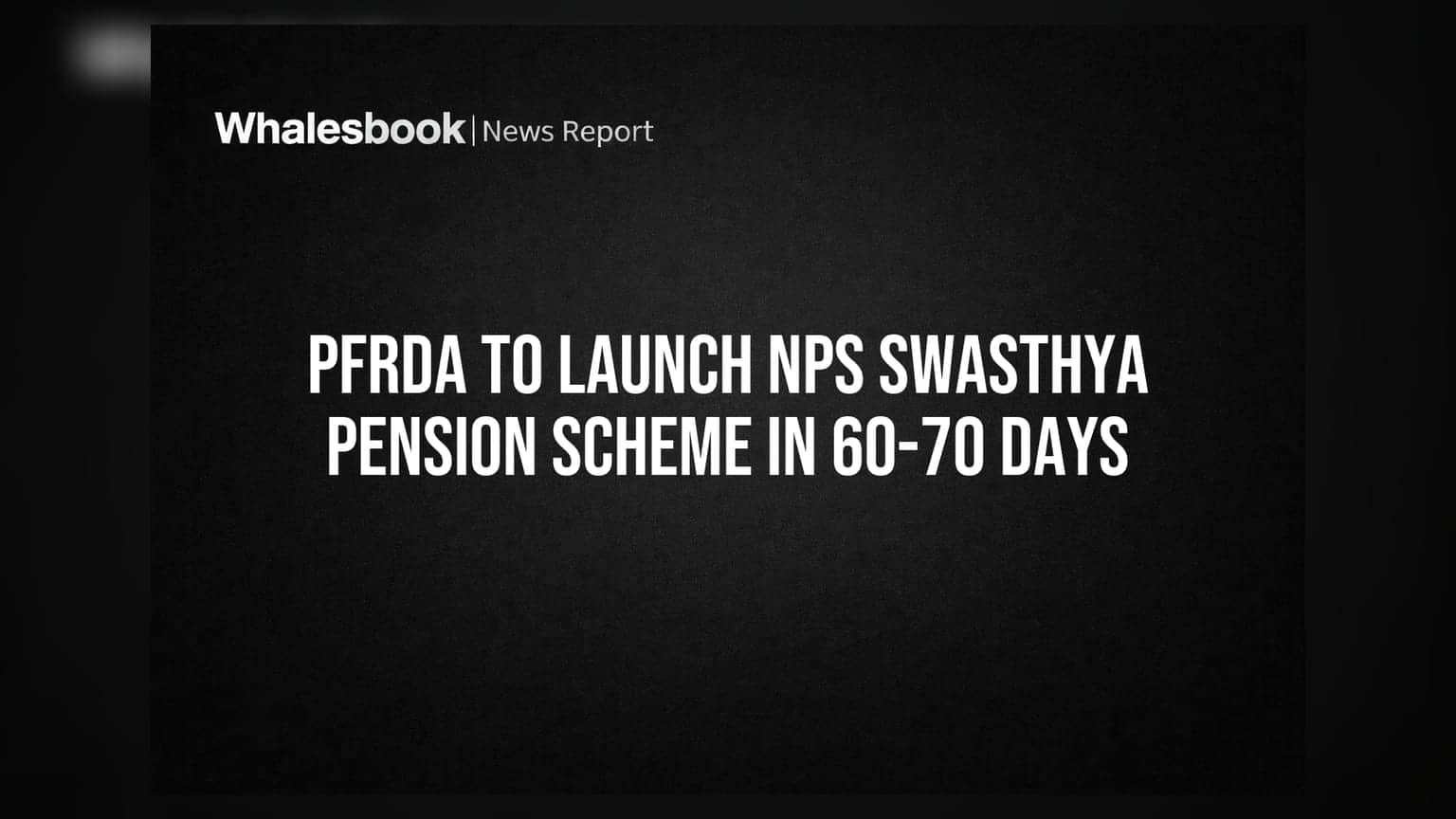 PFRDA ਦੀ ਵੱਡੀ ਪਹਿਲ: 60-70 ਦਿਨਾਂ 'ਚ ਲਾਂਚ ਹੋਵੇਗੀ NPS Swasthya Pension Scheme