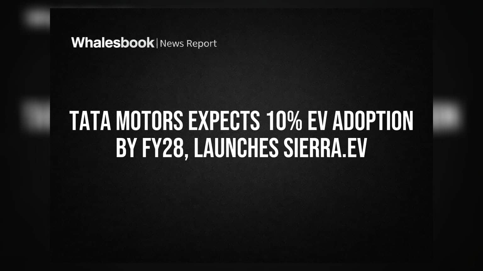 Tata Motors EV Market: FY28 સુધીમાં 10% EV વપરાશનો અંદાજ, નવી Sierra.ev લોન્ચ