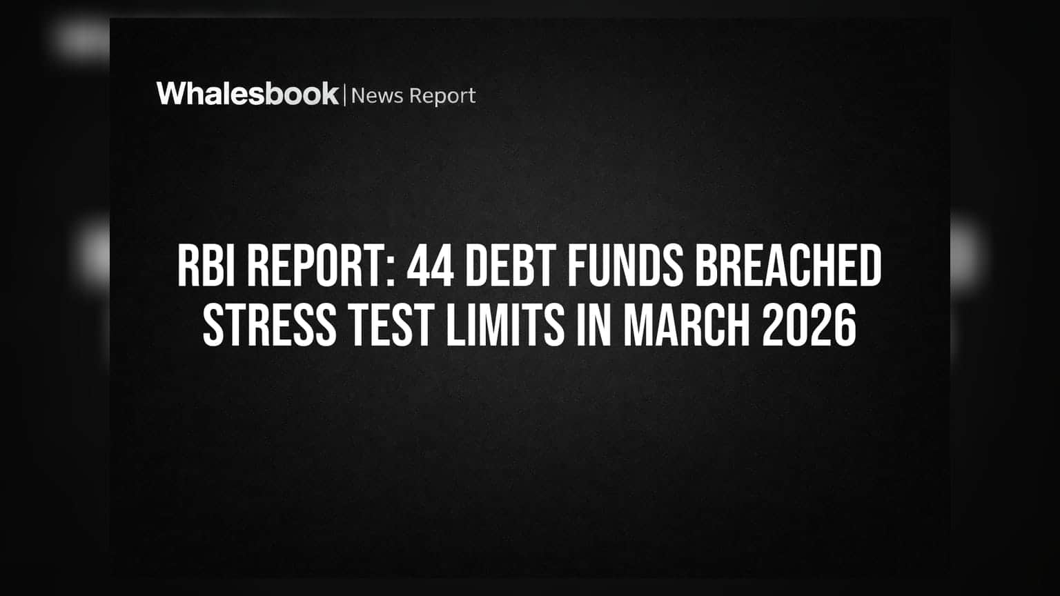 RBI Report: 44 Debt Funds Breached Stress Test Limits in March 2026