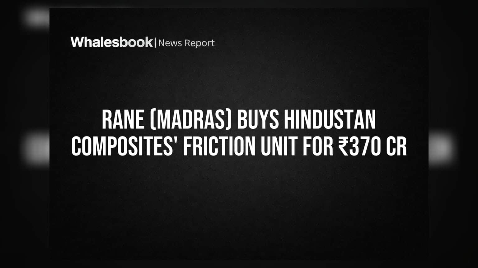 Rane (Madras) Buys Hindustan Composites' Friction Unit for ₹370 Cr