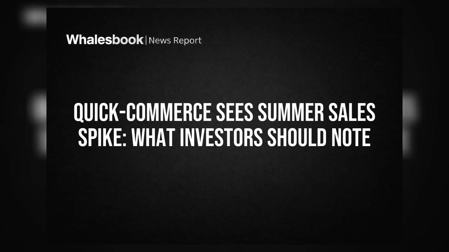 Quick-Commerce Sees Summer Sales Spike: What Investors Should Note