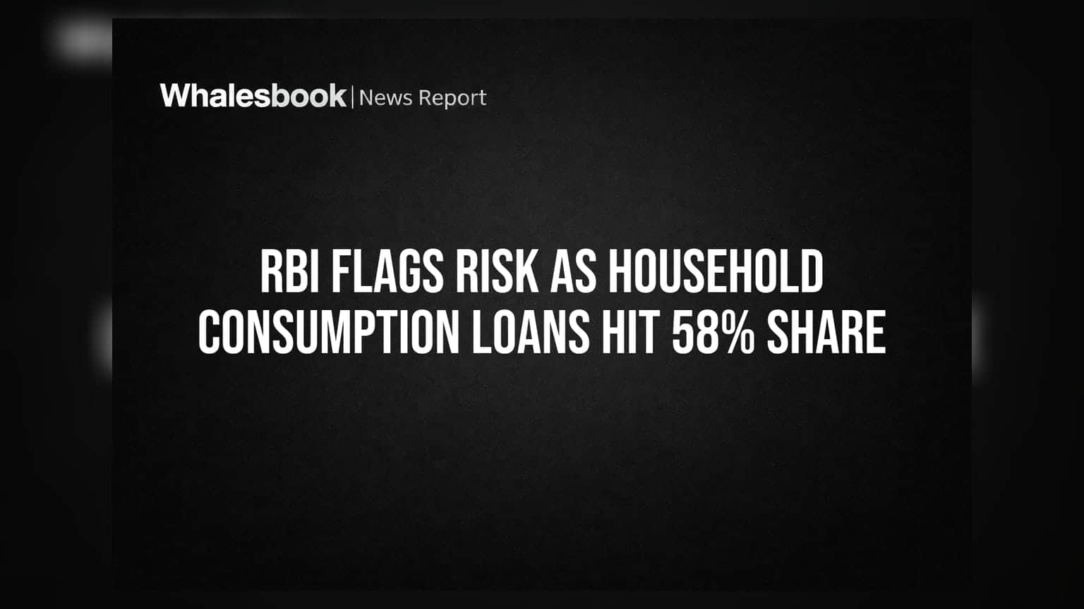 RBI Flags Risk As Household Consumption Loans Hit 58% Share