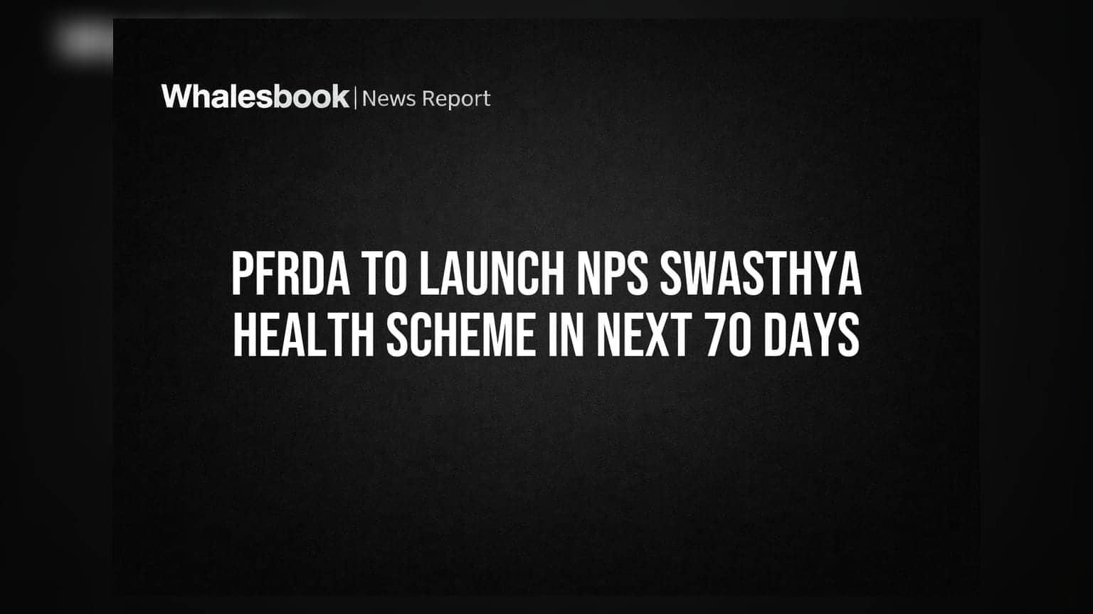 PFRDA ਵੱਲੋਂ 70 ਦਿਨਾਂ 'ਚ ਲਾਂਚ ਹੋਵੇਗੀ NPS Swasthya ਹੈਲਥ ਸਕੀਮ
