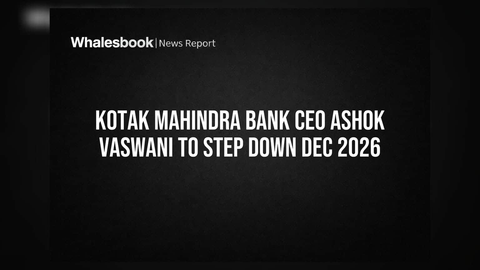 Kotak Mahindra Bank: CEO ਅਸ਼ੋਕ ਵਾਸਵਾਨੀ 2026 ਦੇ ਅੰਤ ਤੱਕ ਅਹੁਦਾ ਛੱਡਣਗੇ