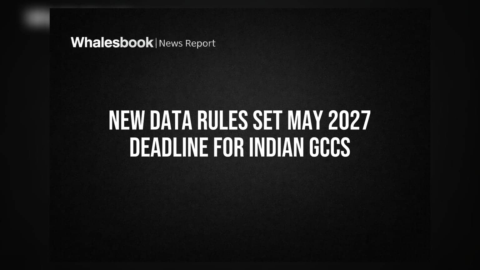 New Data Rules Set May 2027 Deadline for Indian GCCs