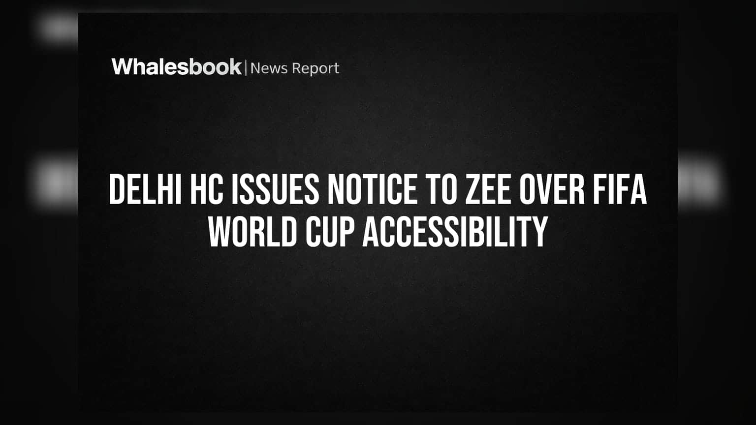 ZEE Entertainment पर दिल्ली HC का नोटिस, FIFA World Cup की एक्सेसिबिलिटी पर मांगा जवाब