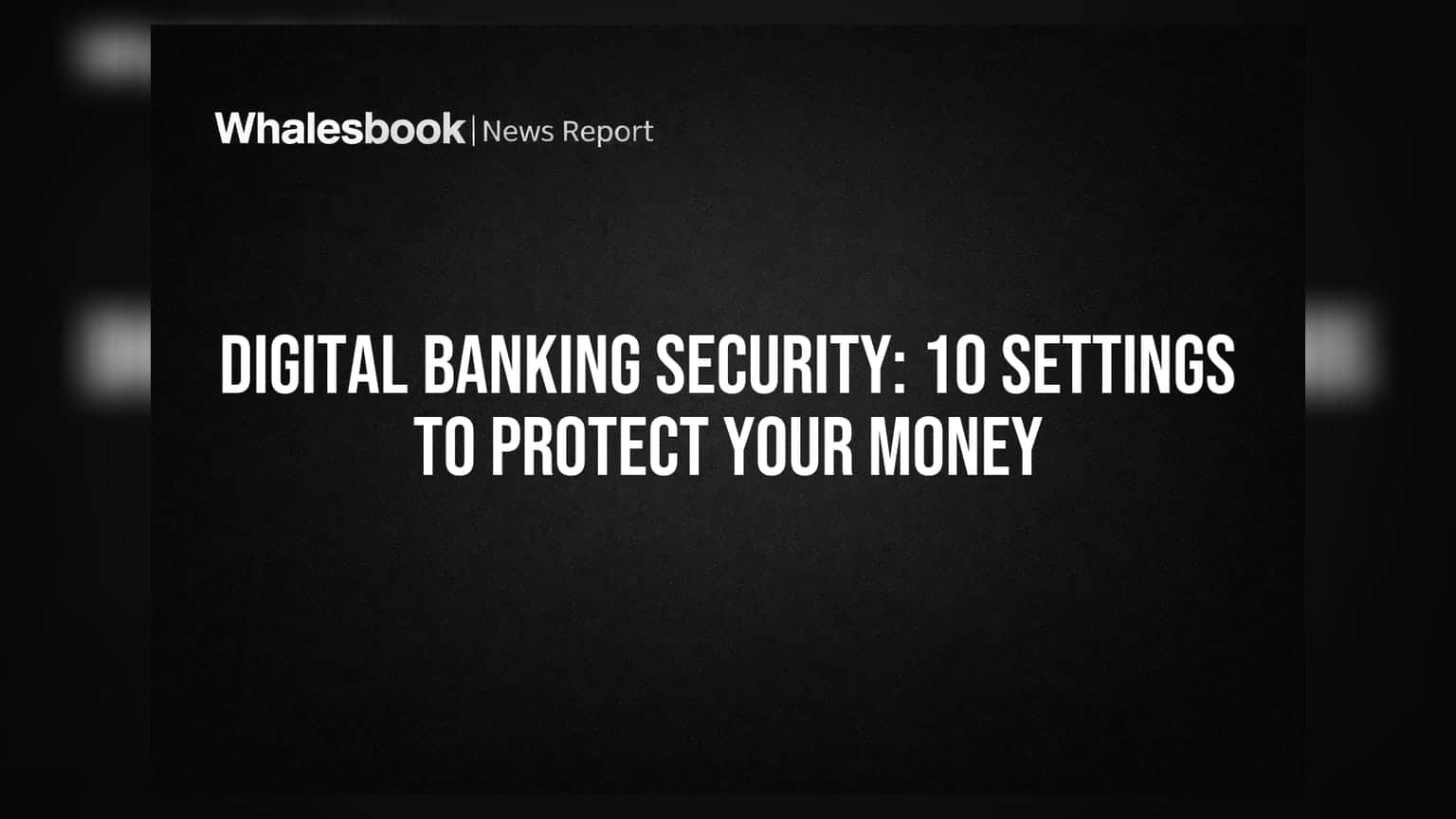 Digital Banking Security: 10 Settings To Protect Your Money