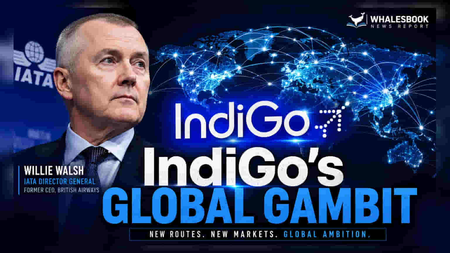 InterGlobe Aviation Appoints Willie Walsh as CEO