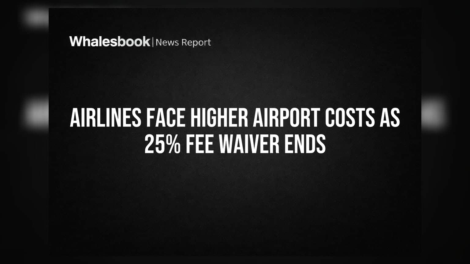 Airlines Face Higher Airport Costs As 25% Fee Waiver Ends