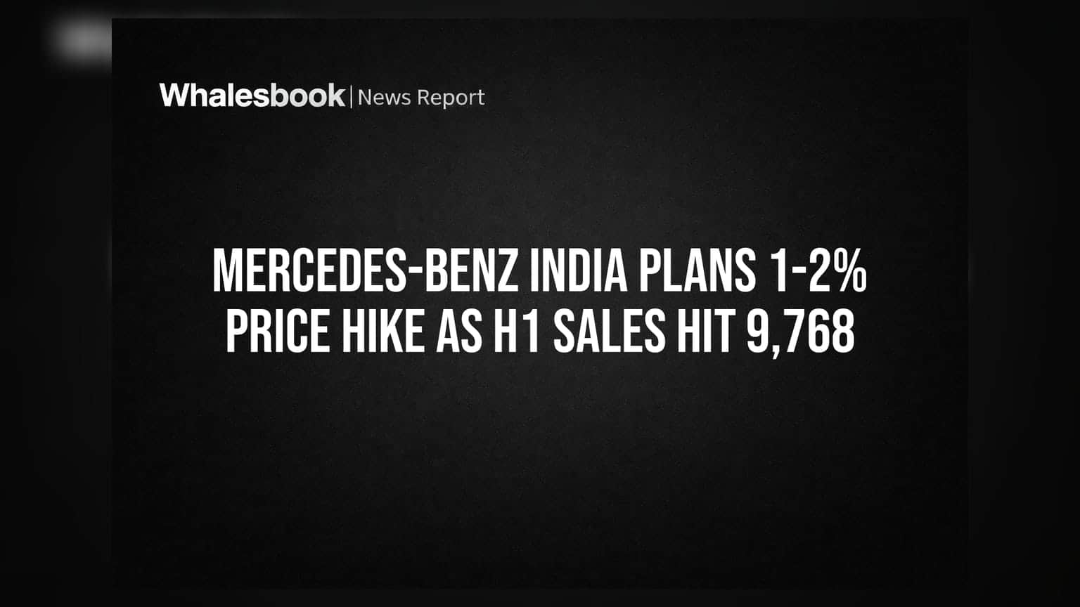 Mercedes-Benz Price Hike: महंगाई की मार! मर्सिडीज के दाम **1-2%** बढ़ेंगे, H1 सेल्स **9,768** यूनिट पार