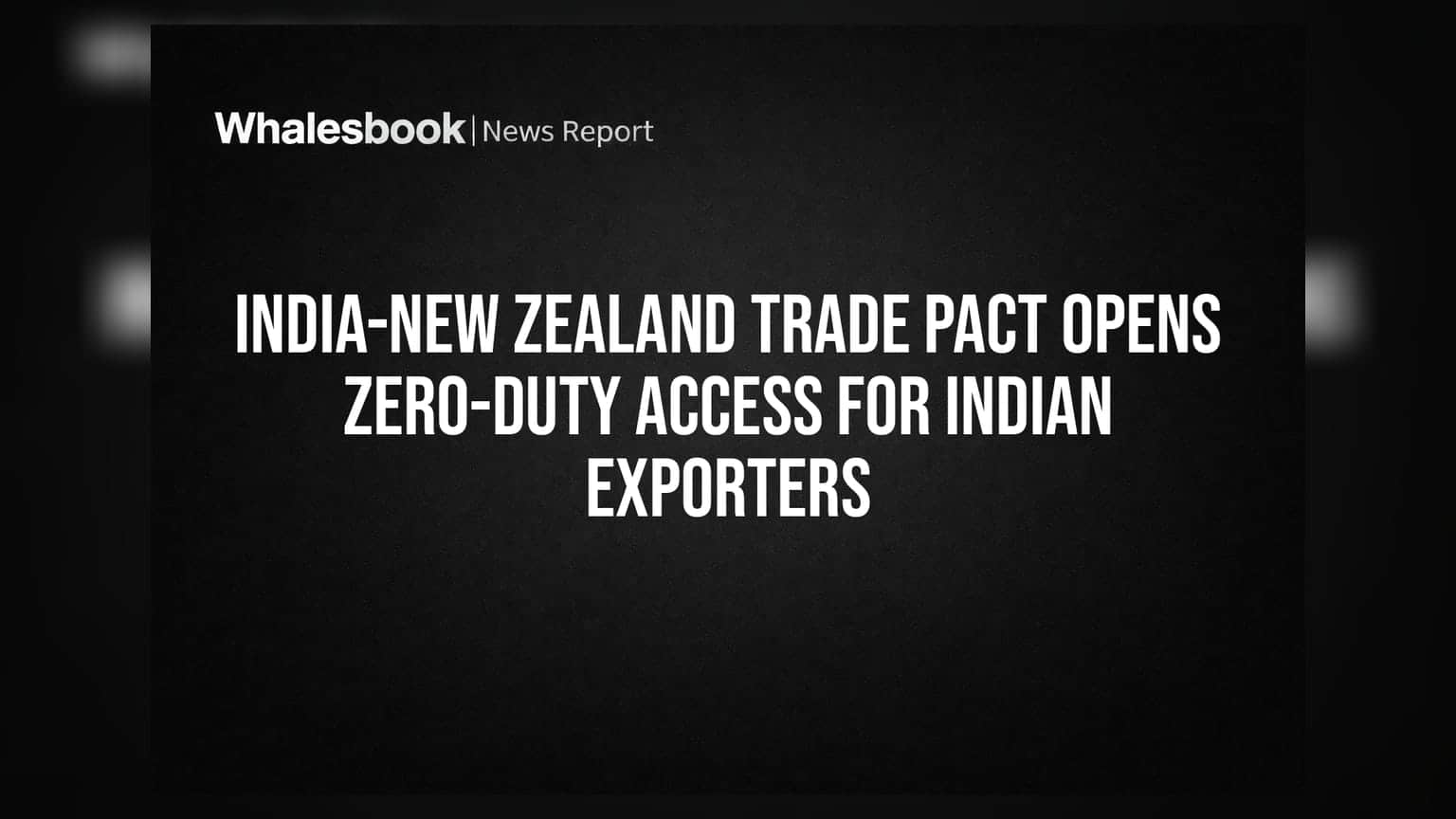 India-New Zealand Trade Pact Opens Zero-Duty Access for Indian Exporters