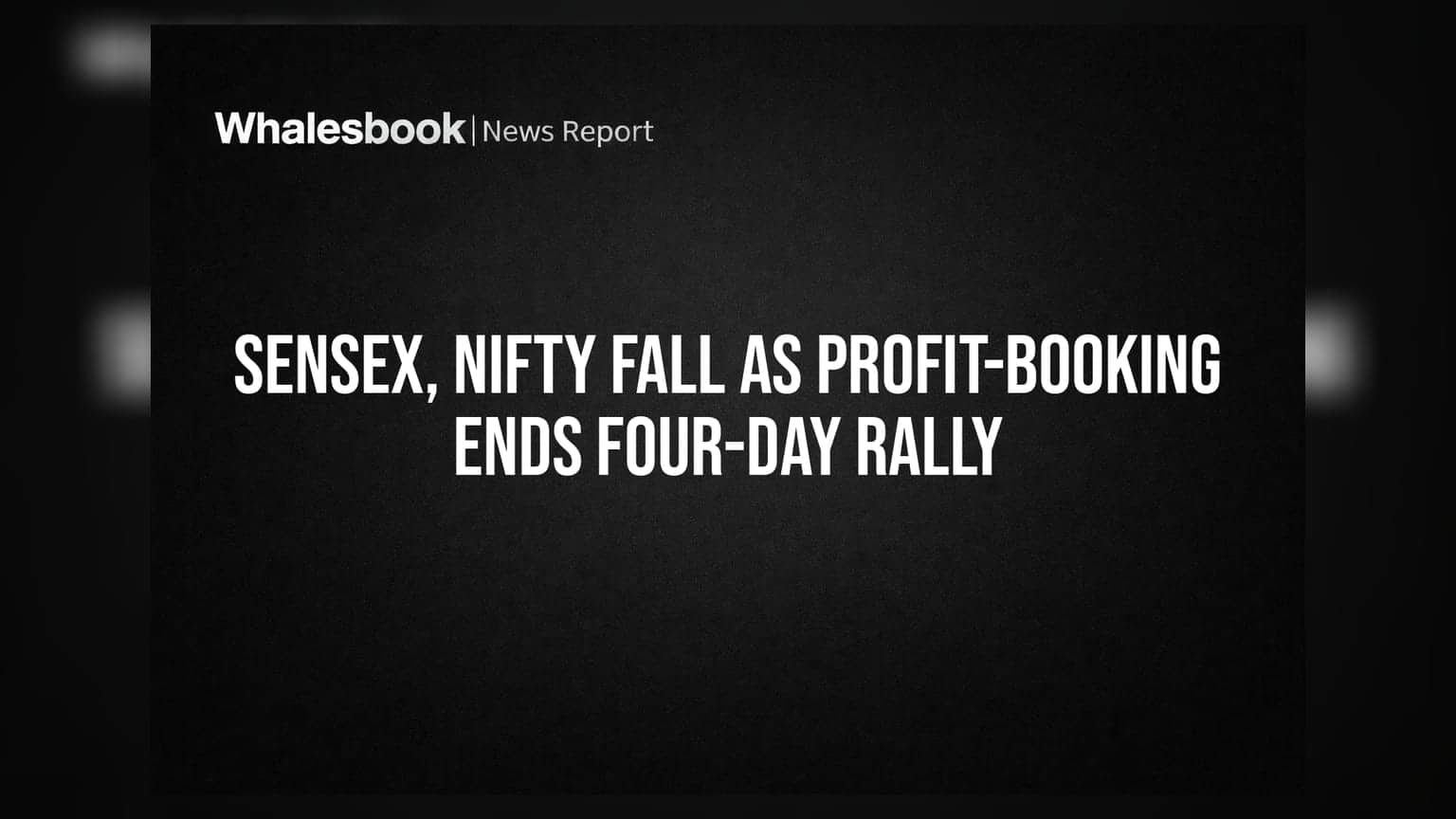 Sensex, Nifty Fall as Profit-Booking Ends Four-Day Rally
