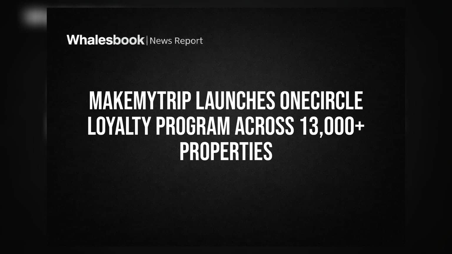 MakeMyTrip Launches OneCircle Loyalty Program Across 13,000+ Properties