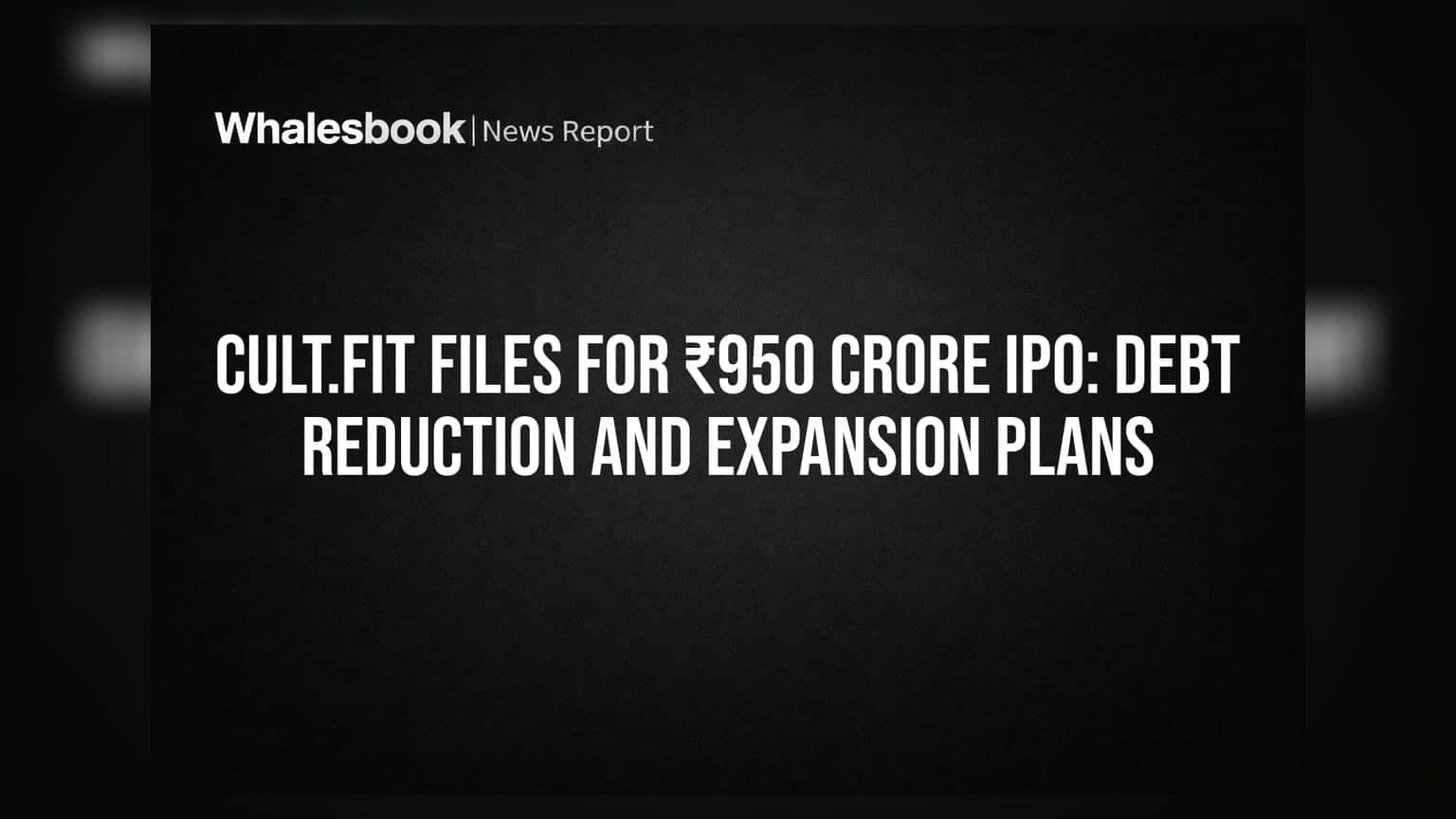 Cult.fit Files for ₹950 Crore IPO: Debt Reduction and Expansion Plans