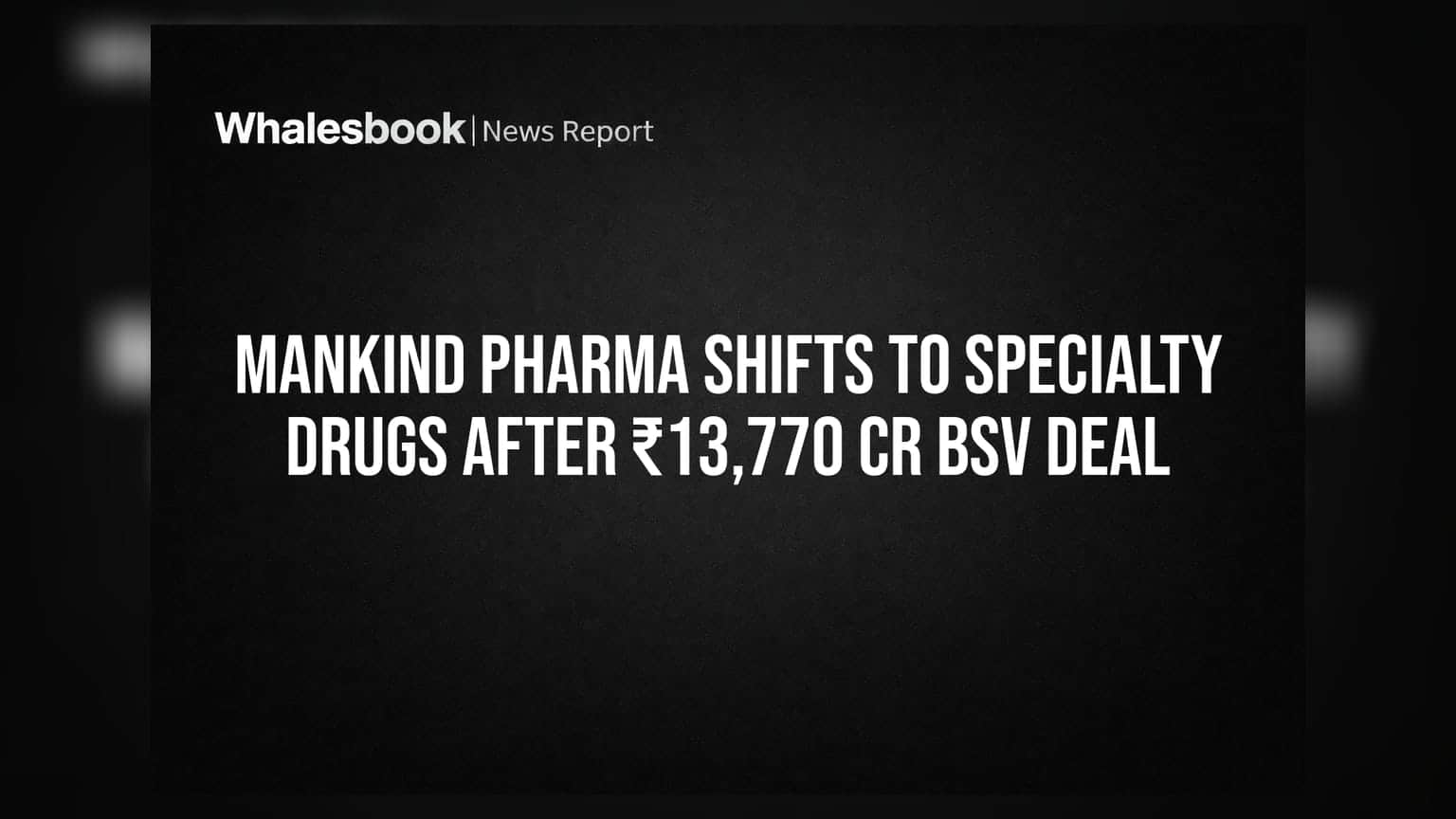 Mankind Pharma Shifts to Specialty Drugs After ₹13,770 Cr BSV Deal
