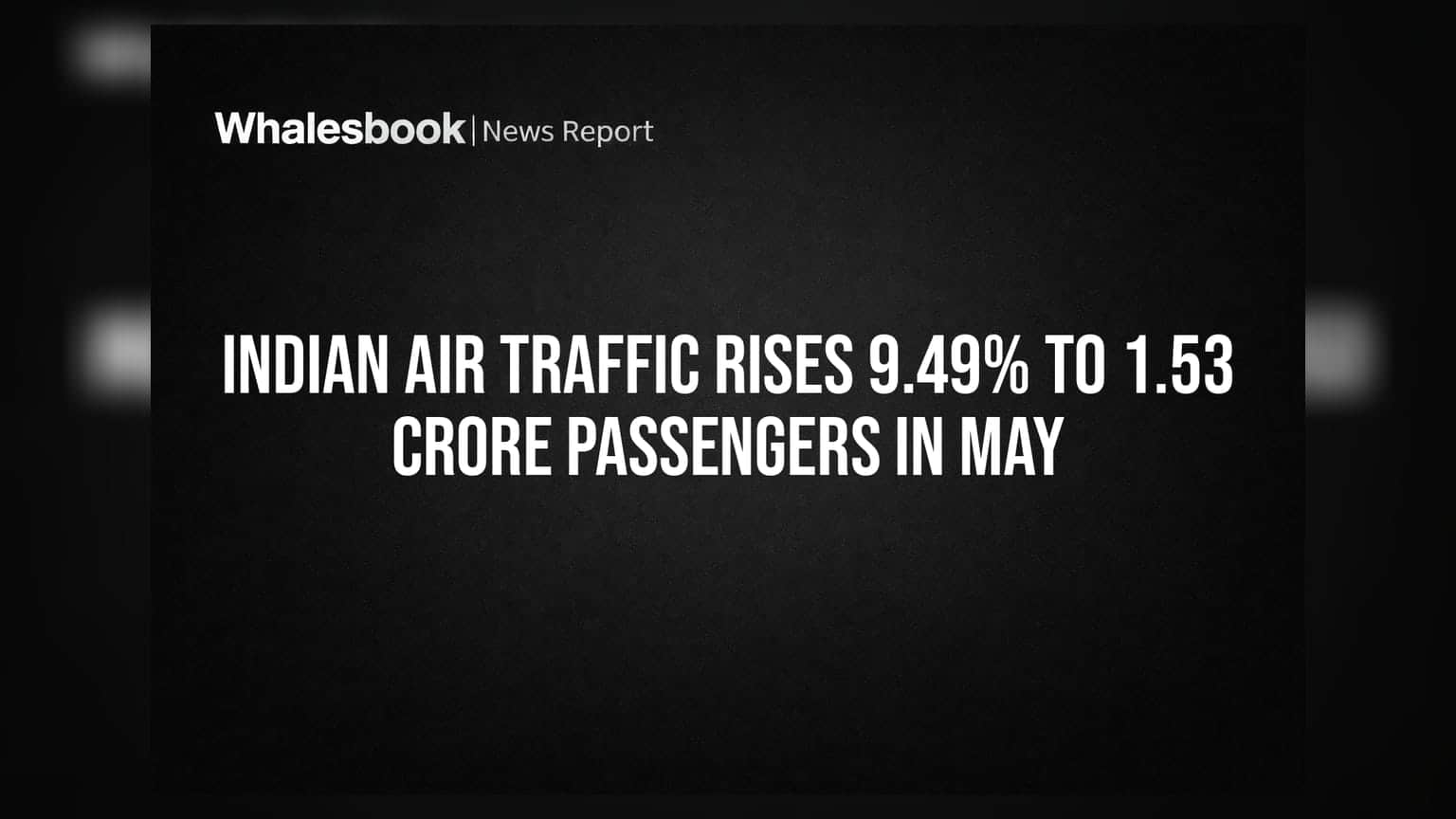 Indian Air Traffic Rises 9.49% to 1.53 Crore Passengers in May