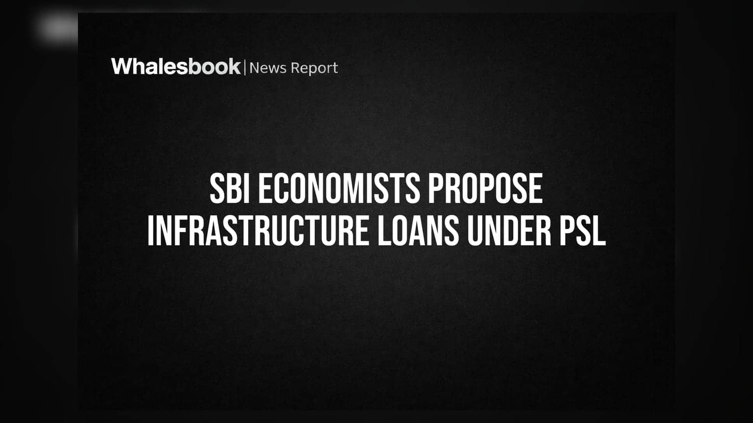 SBI Economists Propose Infrastructure Loans Under PSL