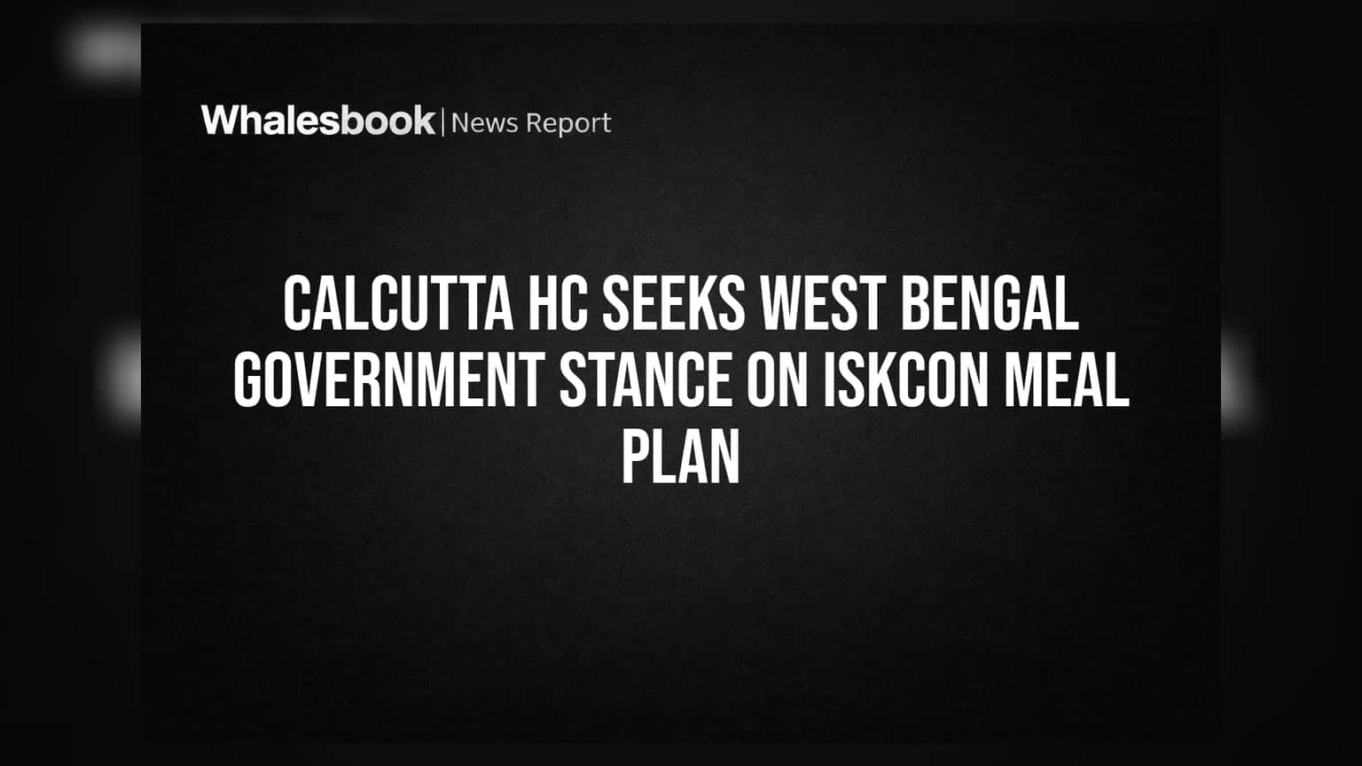 Calcutta HC Seeks West Bengal Government Stance on ISKCON Meal Plan