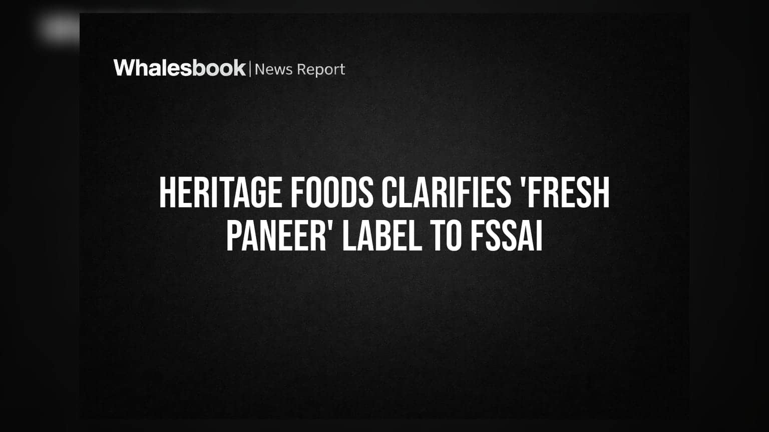 Heritage Foods Clarifies 'Fresh Paneer' Label to FSSAI