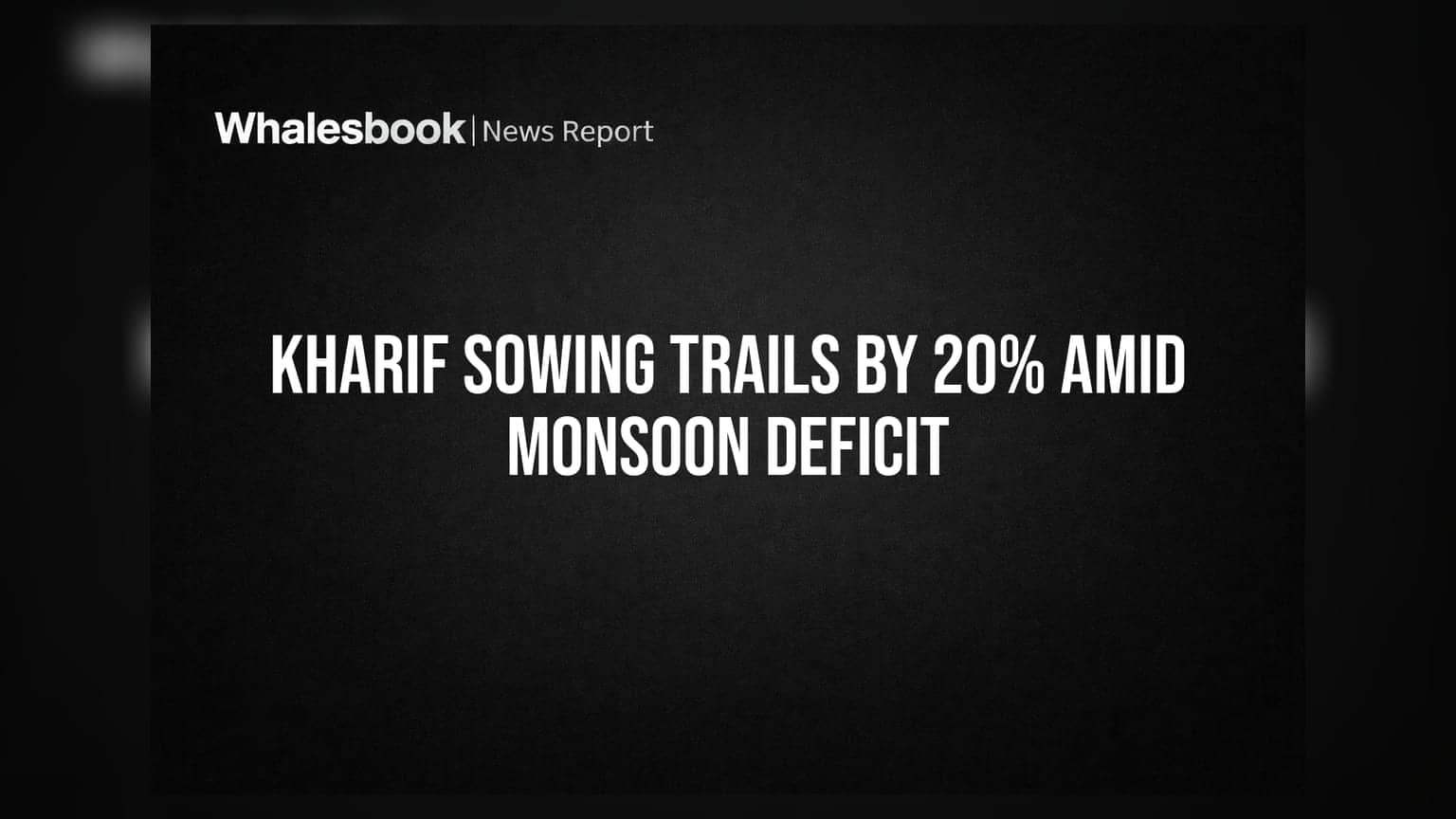 Kharif Sowing Trails by 20% Amid Monsoon Deficit