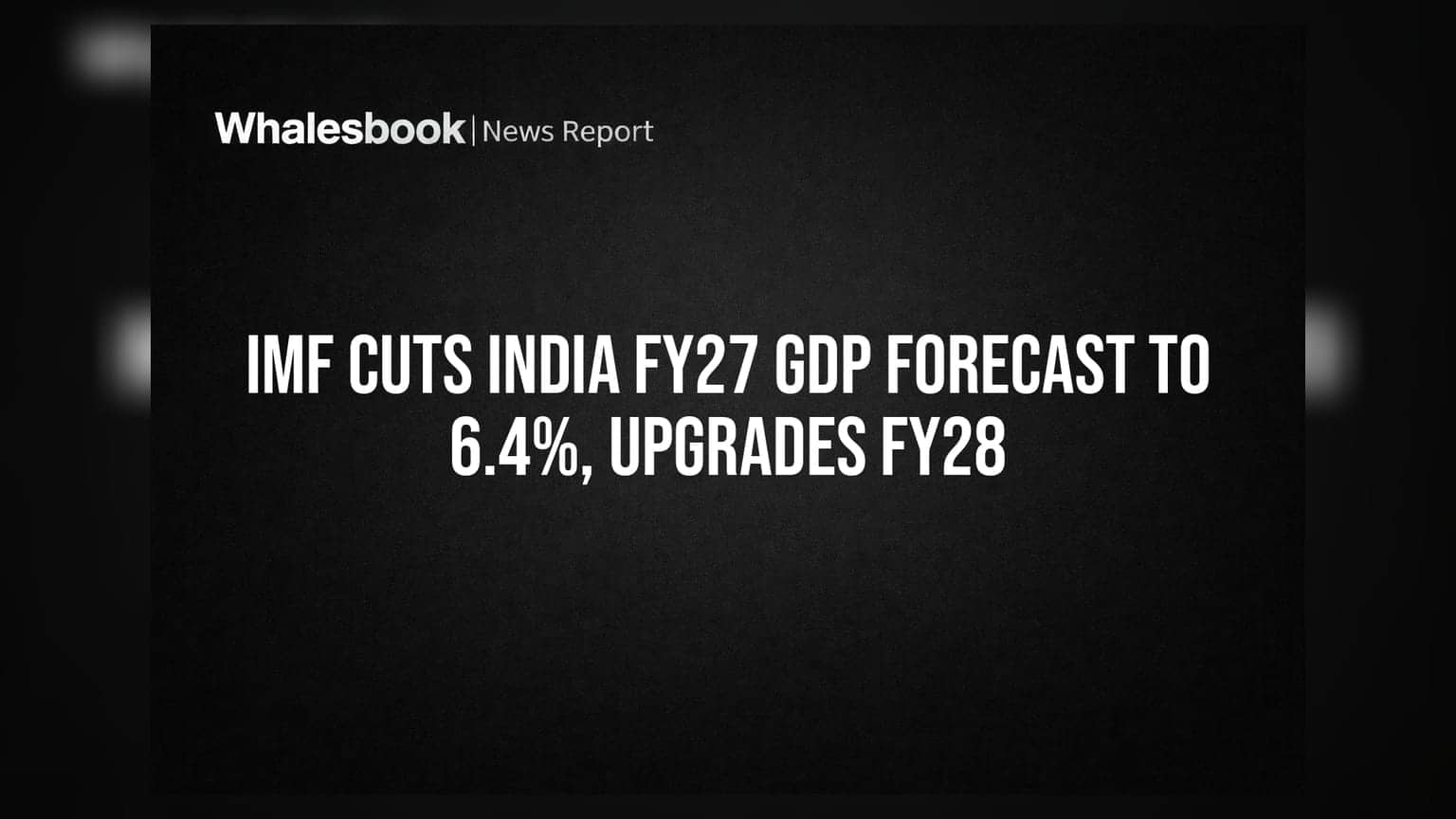 IMF Cuts India FY27 GDP Forecast to 6.4%, Upgrades FY28