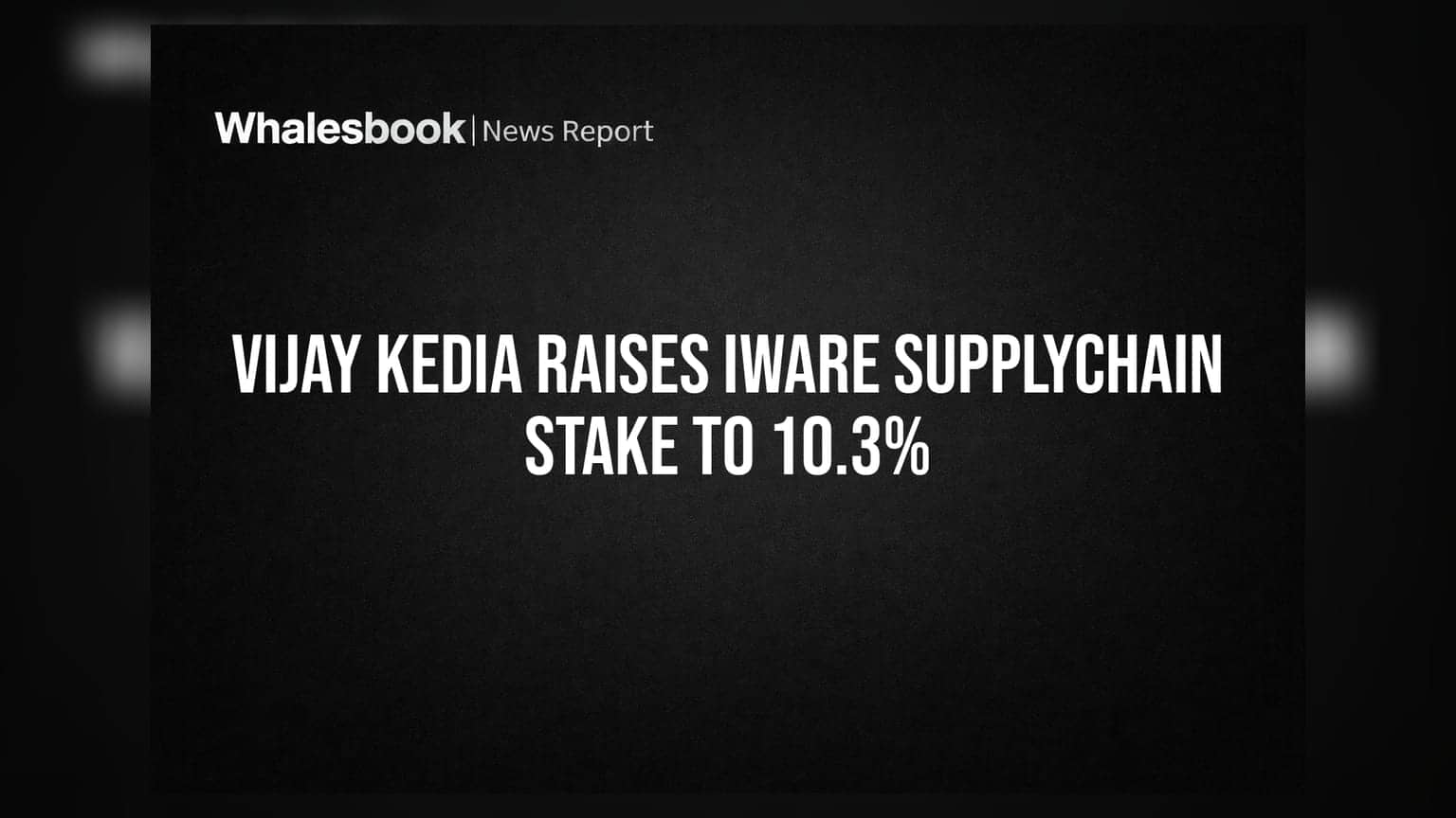 Vijay Kedia Raises Iware Supplychain Stake to 10.3%