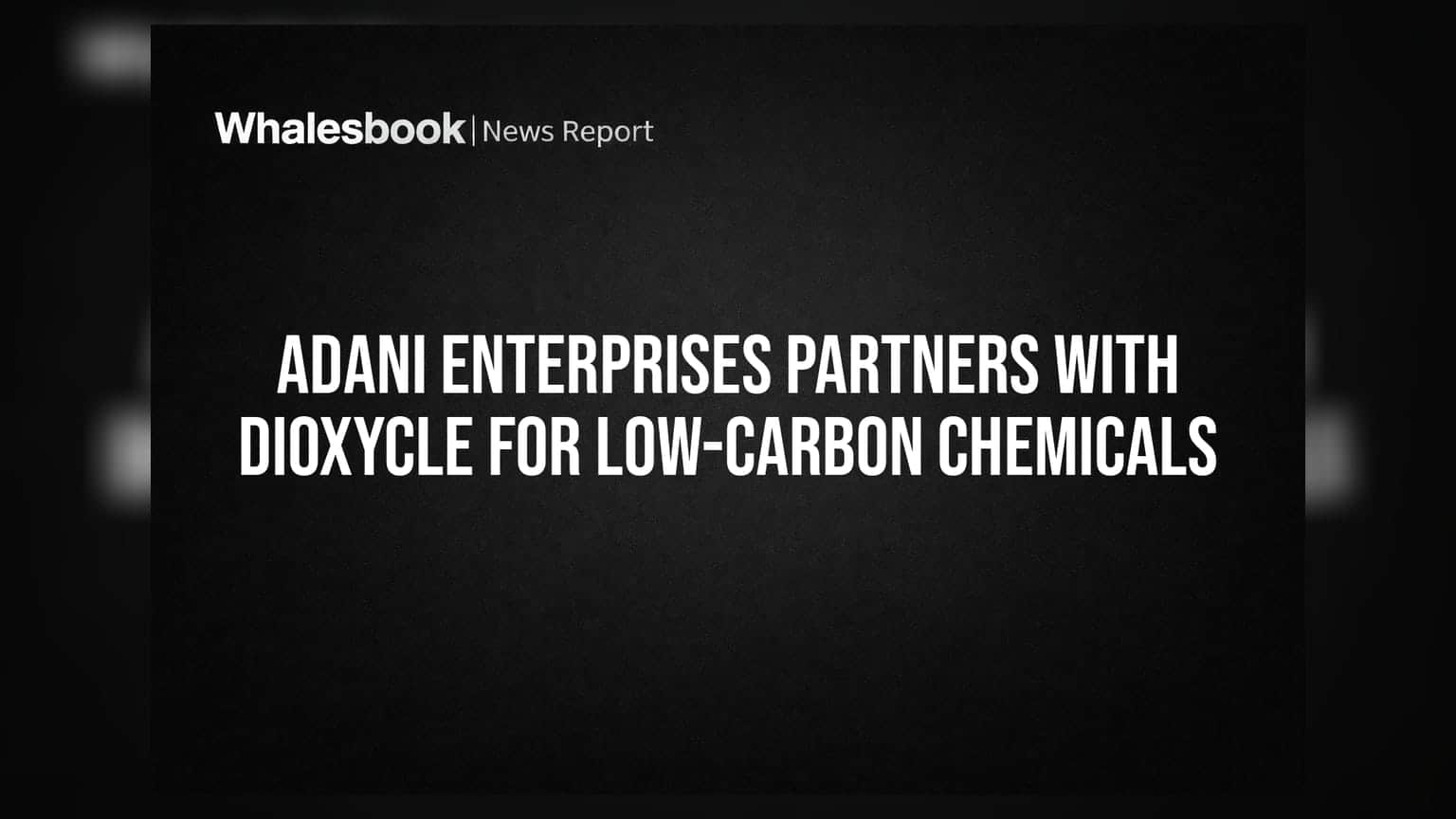 Adani Enterprises Partners With Dioxycle For Low-Carbon Chemicals