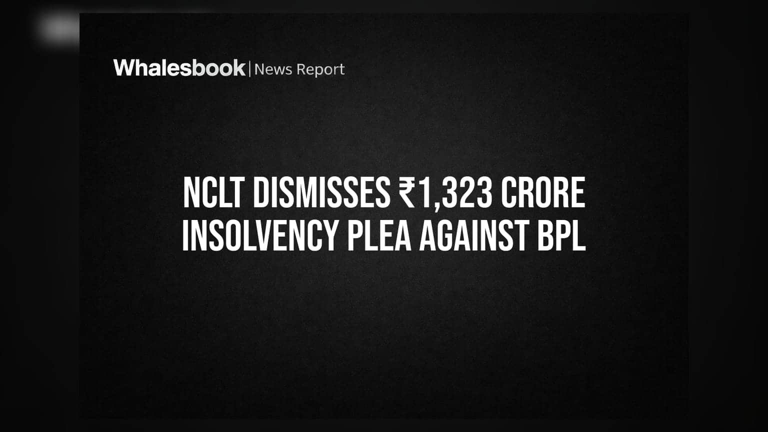 NCLT Dismisses ₹1,323 Crore Insolvency Plea Against BPL
