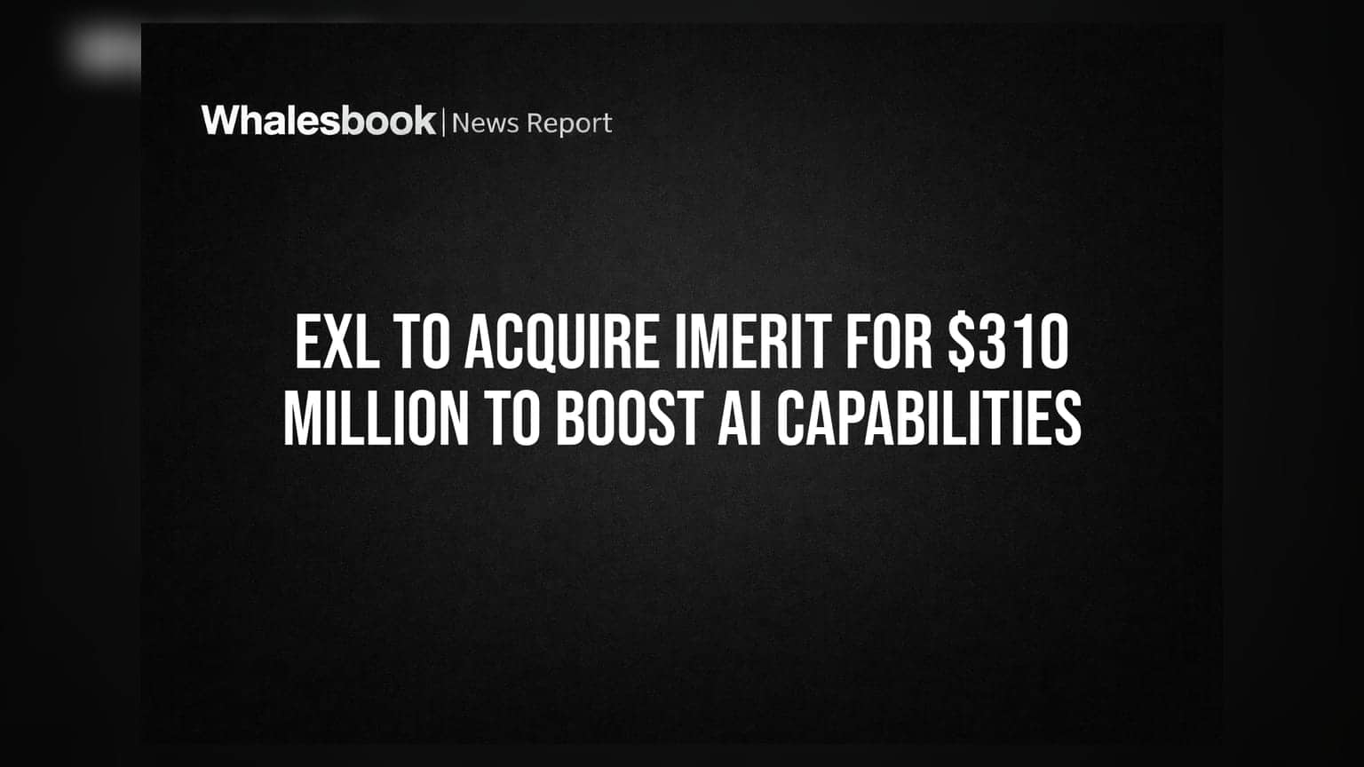 EXL To Acquire iMerit For $310 Million To Boost AI Capabilities