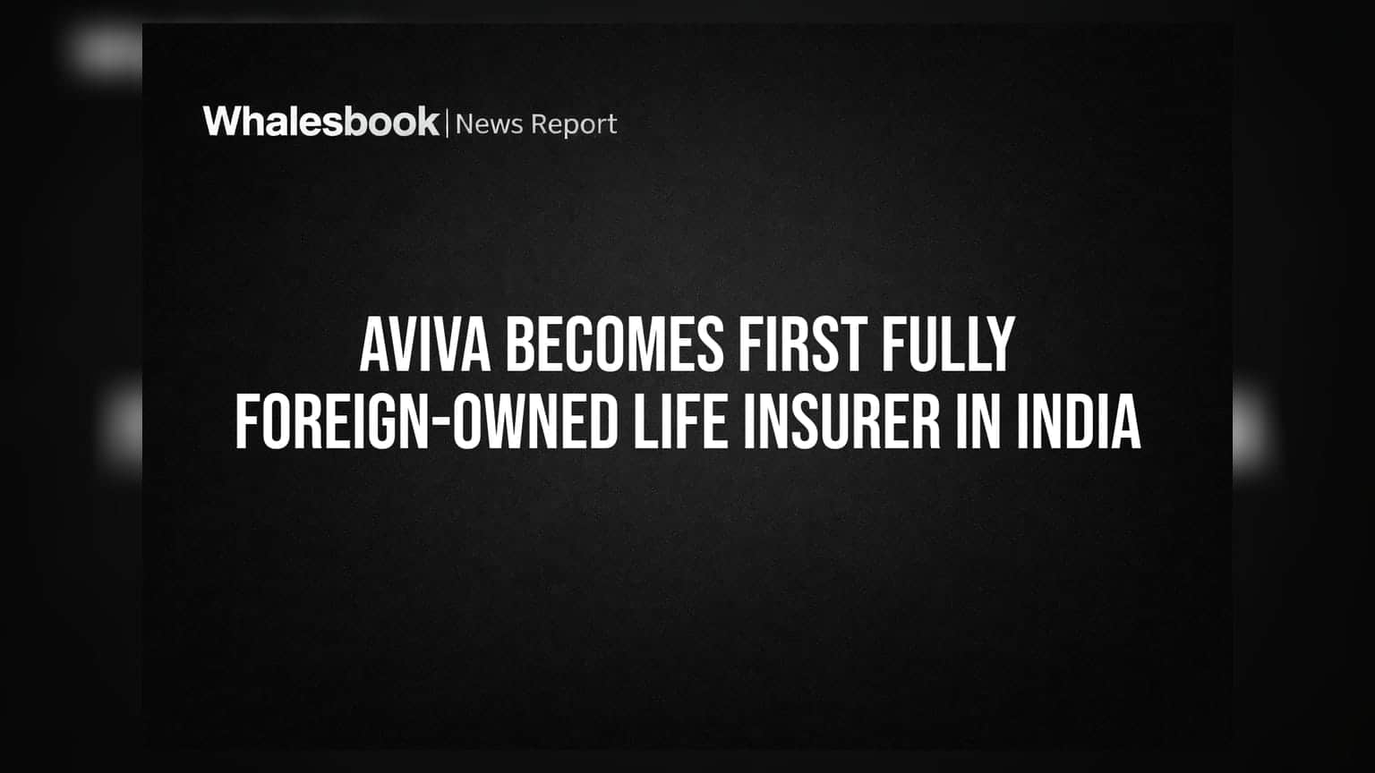 Aviva Becomes First Fully Foreign-Owned Life Insurer in India