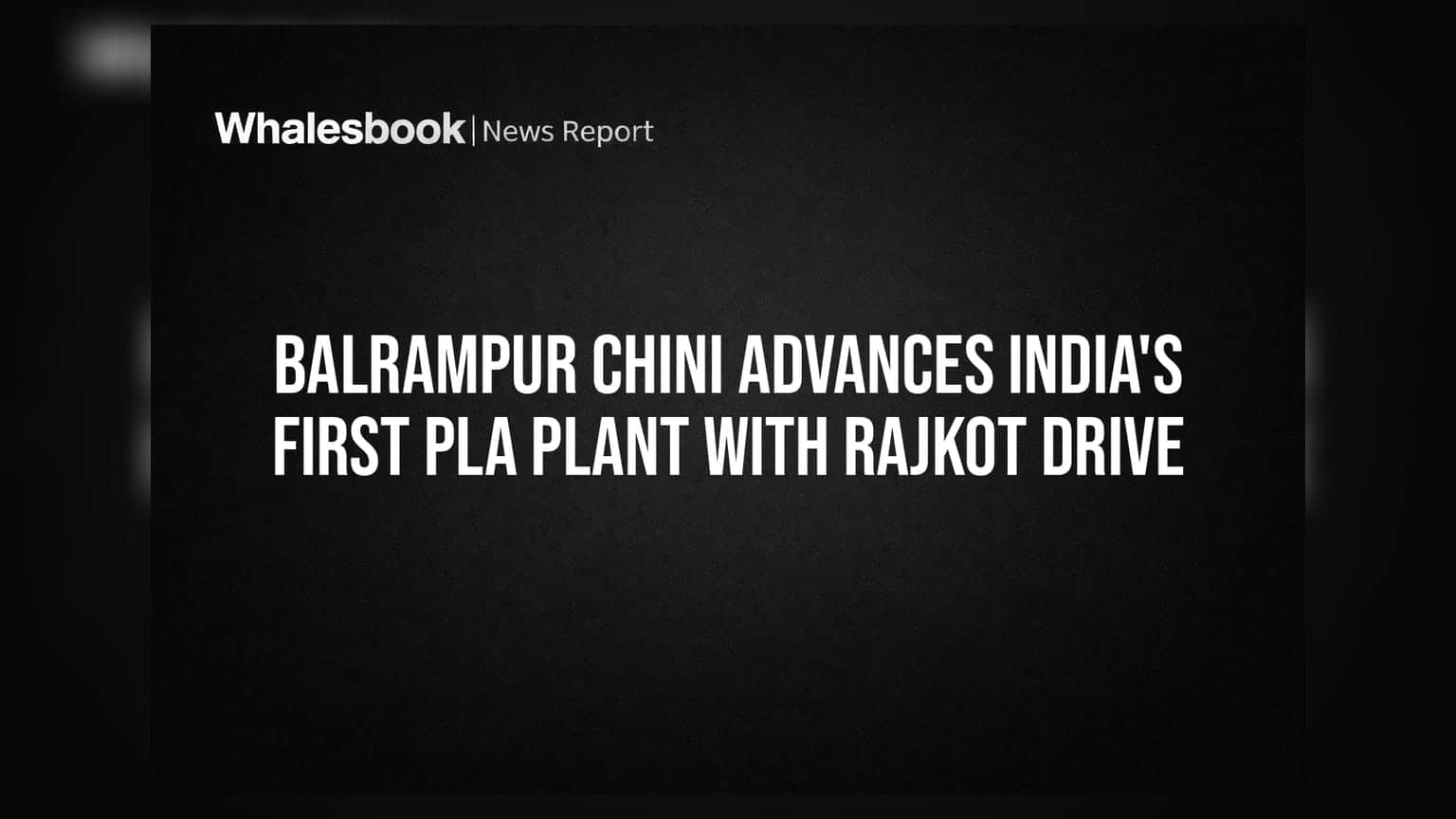 Balrampur Chini Advances India's First PLA Plant With Rajkot Drive