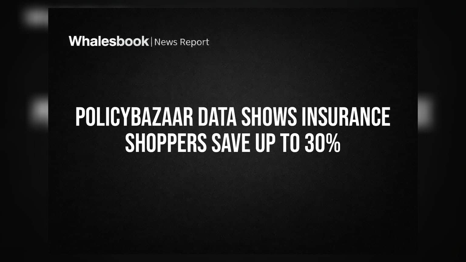 Policybazaar Data Shows Insurance Shoppers Save Up to 30%
