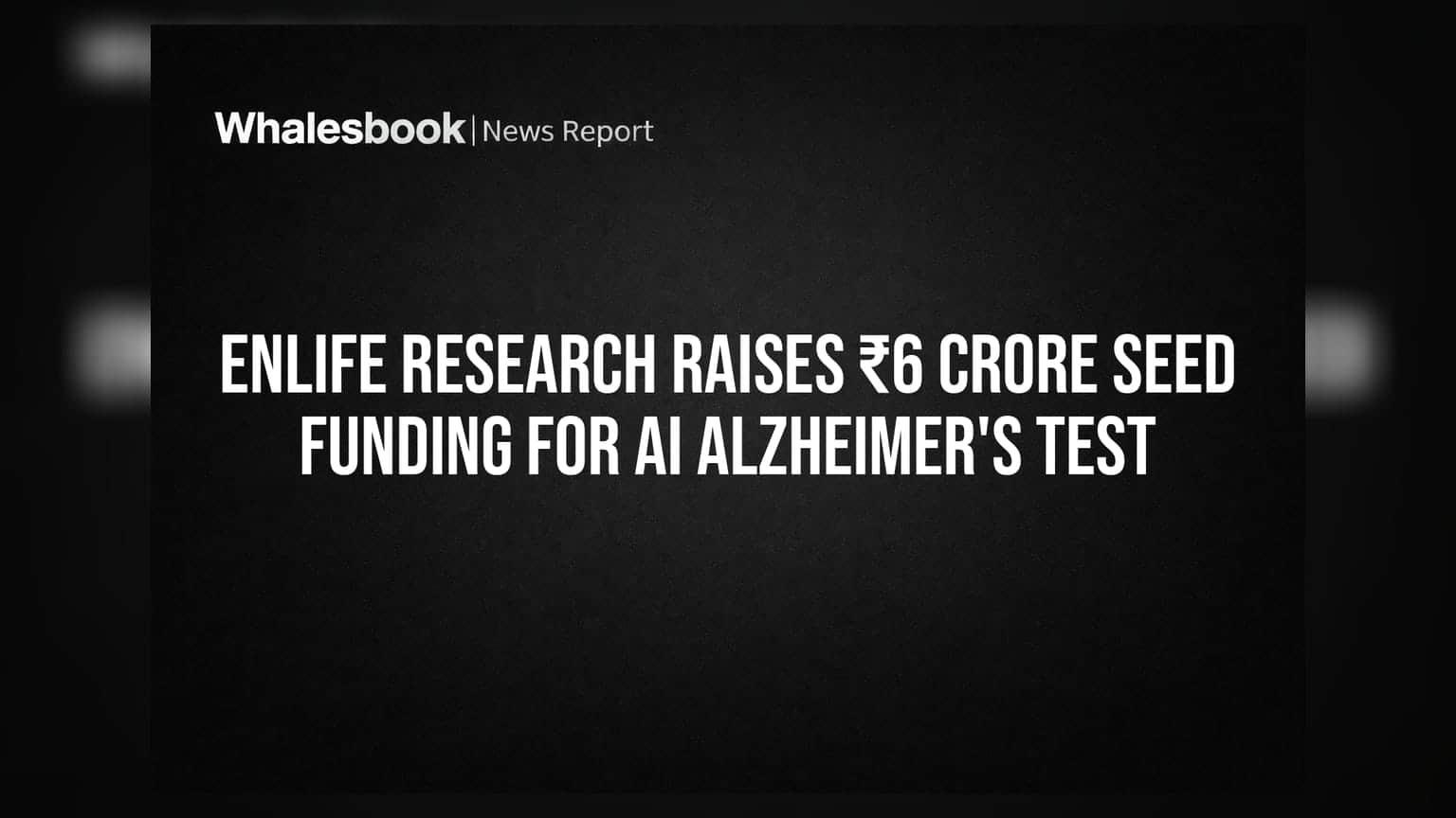 eNLife Research: అల్జీమర్స్ నిర్ధారణకు AI తో కొత్త టెస్ట్.. ₹6 కోట్ల సీడ్ ఫండింగ్ తో ముందడుగు!