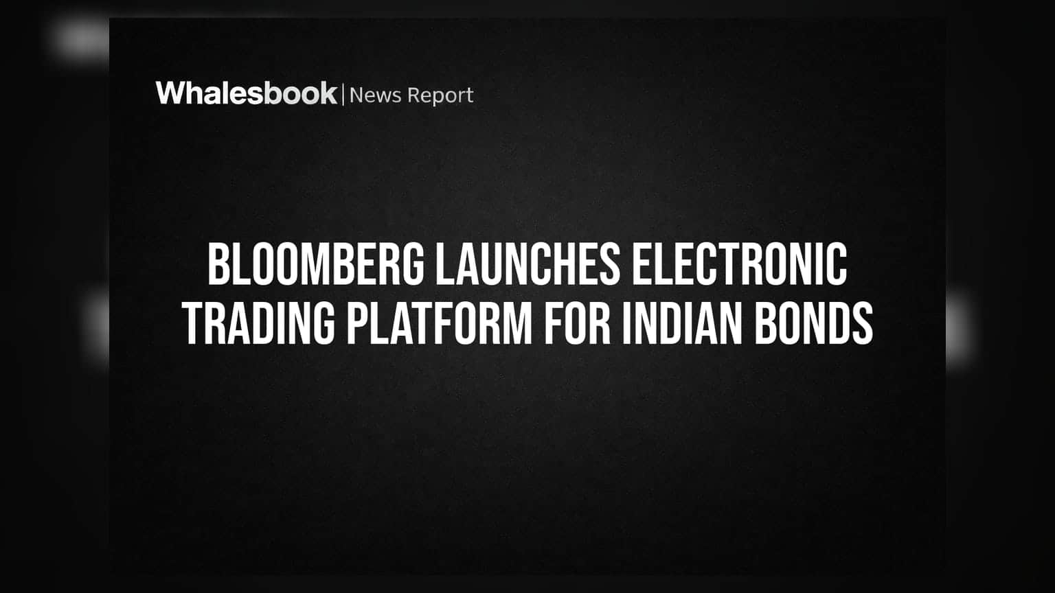 Bloomberg ਦਾ ਭਾਰਤੀ ਬਾਂਡ ਮਾਰਕੀਟ ਲਈ ਨਵਾਂ ਪਲੇਟਫਾਰਮ ਲਾਂਚ