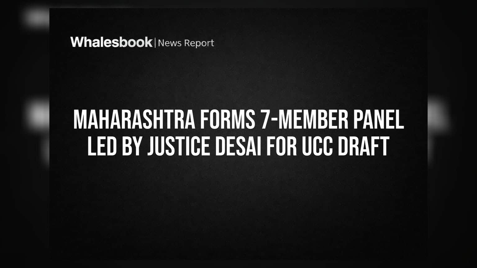 Maharashtra Forms 7-Member Panel Led By Justice Desai For UCC Draft