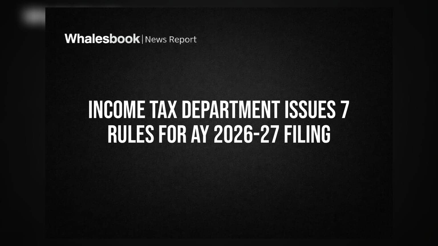 ITR Filing: आयकर विभागाने जारी केले 'सुवर्ण नियम'! AY 2026-27 साठी हे 7 नियम जाणून घ्या
