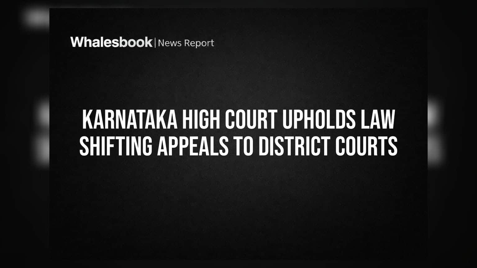 Karnataka High Courtનો મોટો નિર્ણય: હવે પહેલા અપીલ જિલ્લા કોર્ટમાં, હાઇકોર્ટનો બોજ ઘટશે
