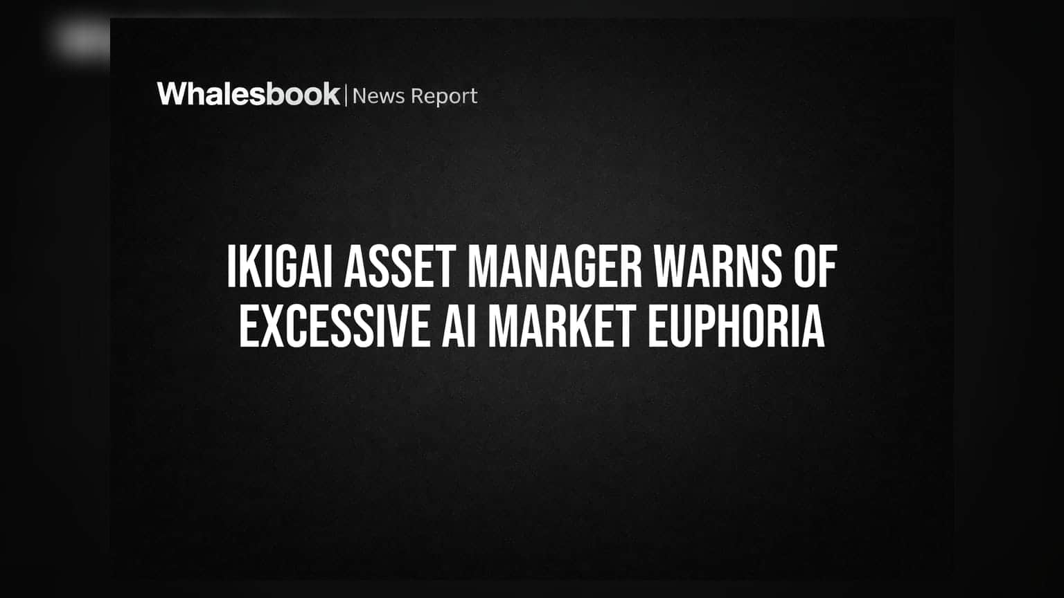 Ikigai Asset Manager Warns of Excessive AI Market Euphoria