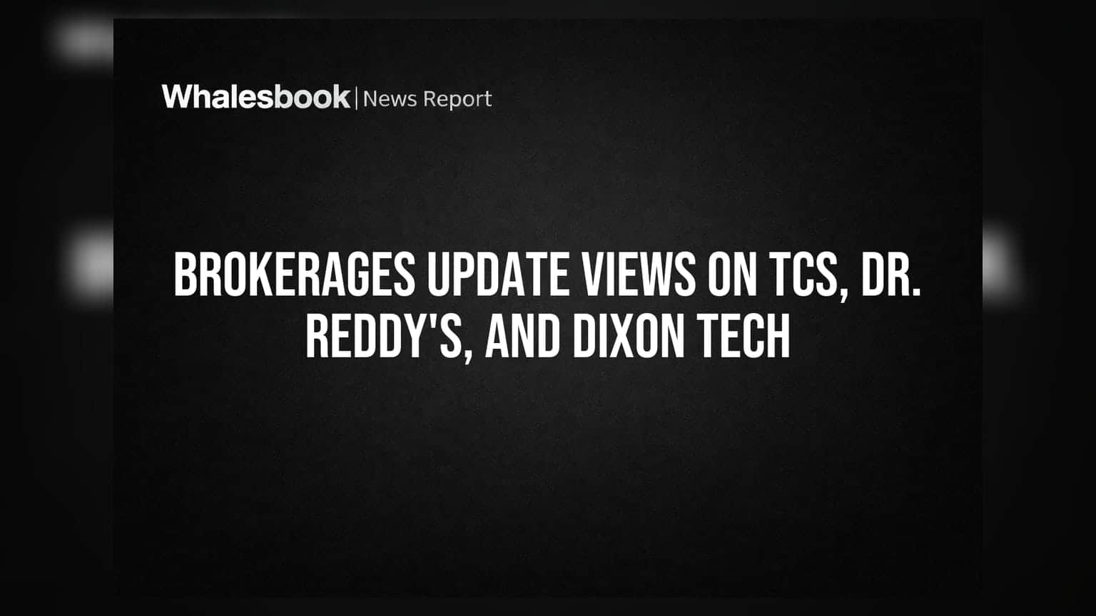 TCS, Dr. Reddy's, Dixon Tech पर ब्रोकरेज की नई राय: क्या करें निवेशक?
