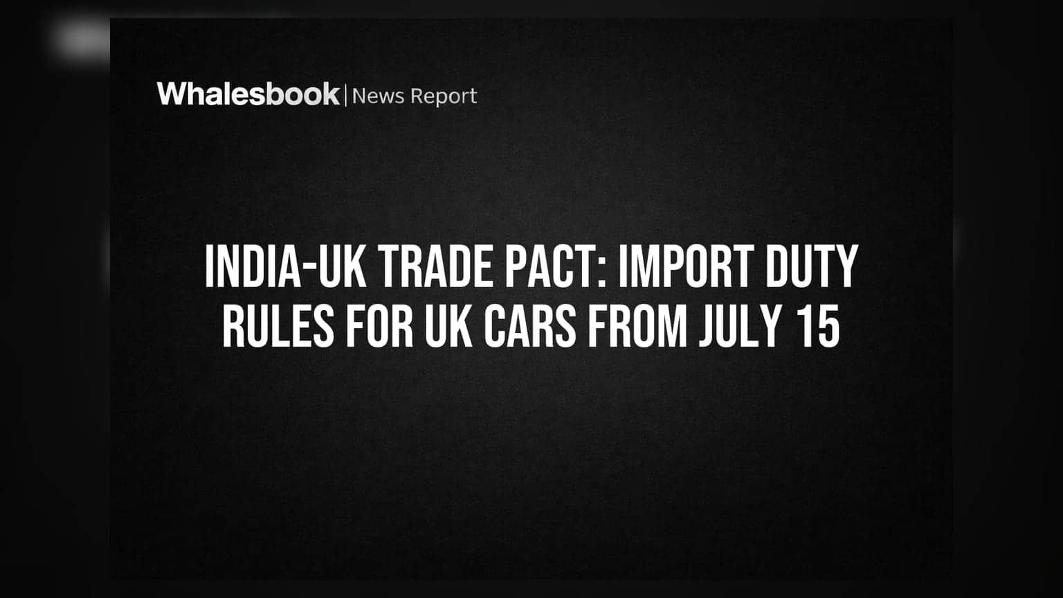 India-UK Trade Pact: 15 जुलाई से UK की कारों पर इंपोर्ट ड्यूटी के नए नियम लागू