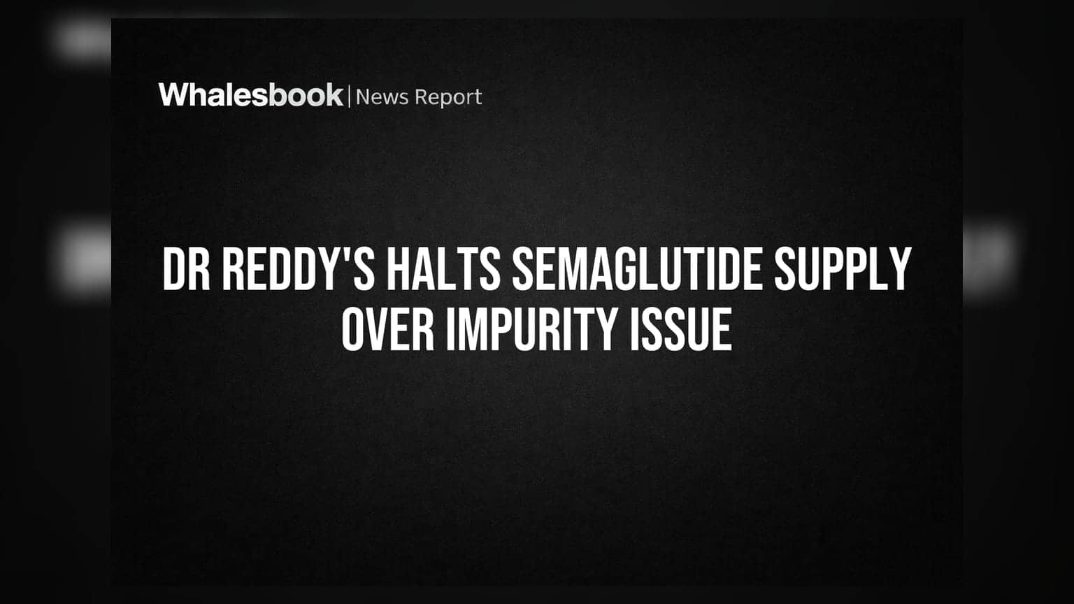 Dr Reddy's Halts Semaglutide Supply Over Impurity Issue