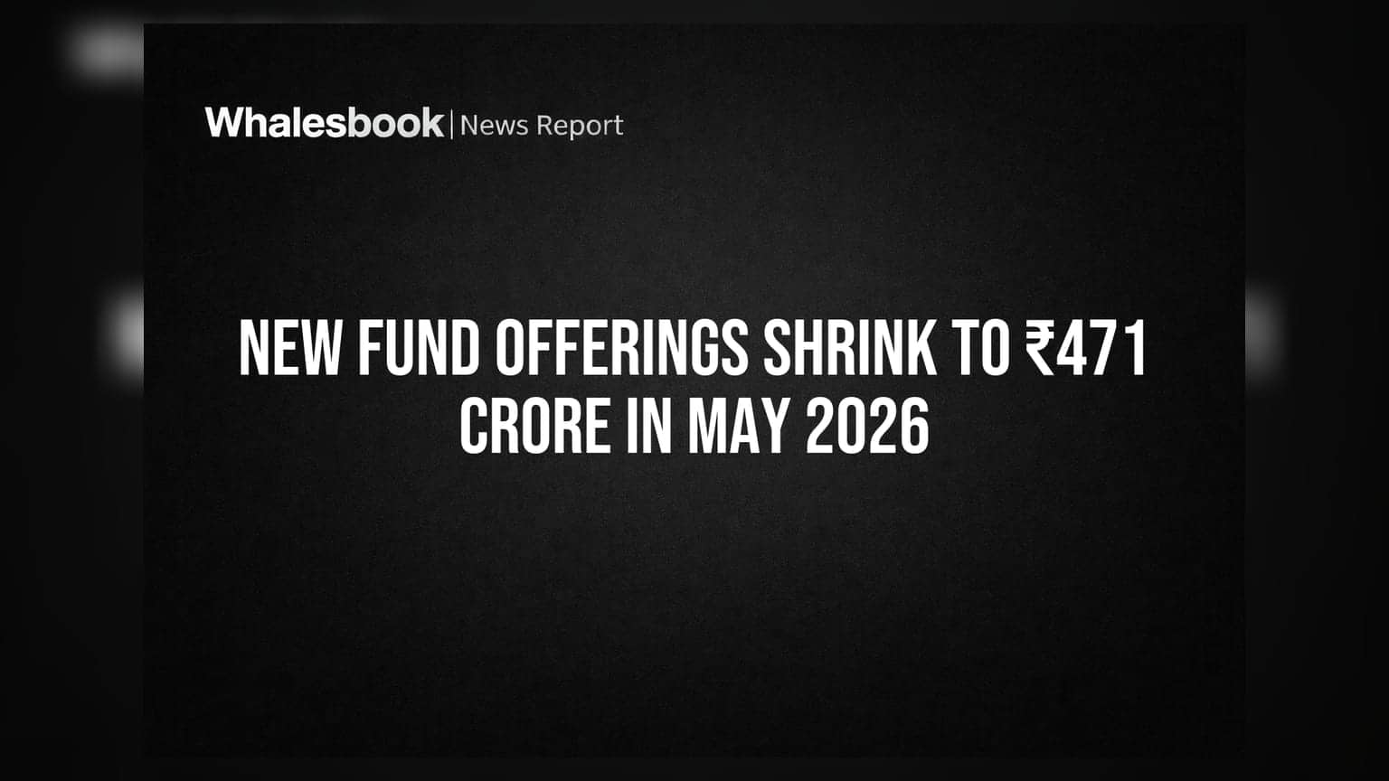 New Fund Offerings Shrink to ₹471 Crore in May 2026