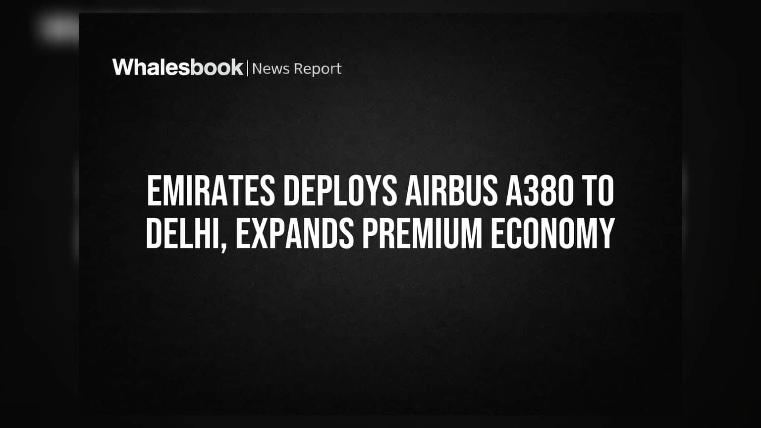 Emirates Deploys Airbus A380 to Delhi, Expands Premium Economy